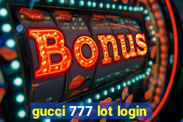 gucci 777 lot login